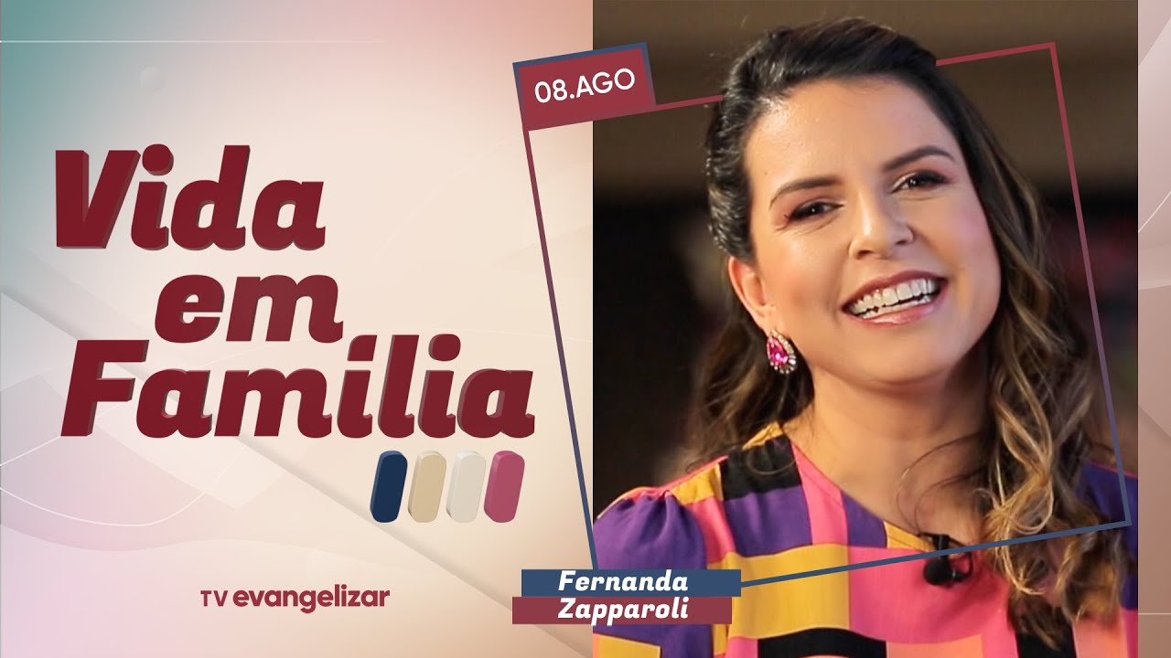 Construindo uma família forte | Vida em Família com Fernanda Zapparoli | 08/08/22