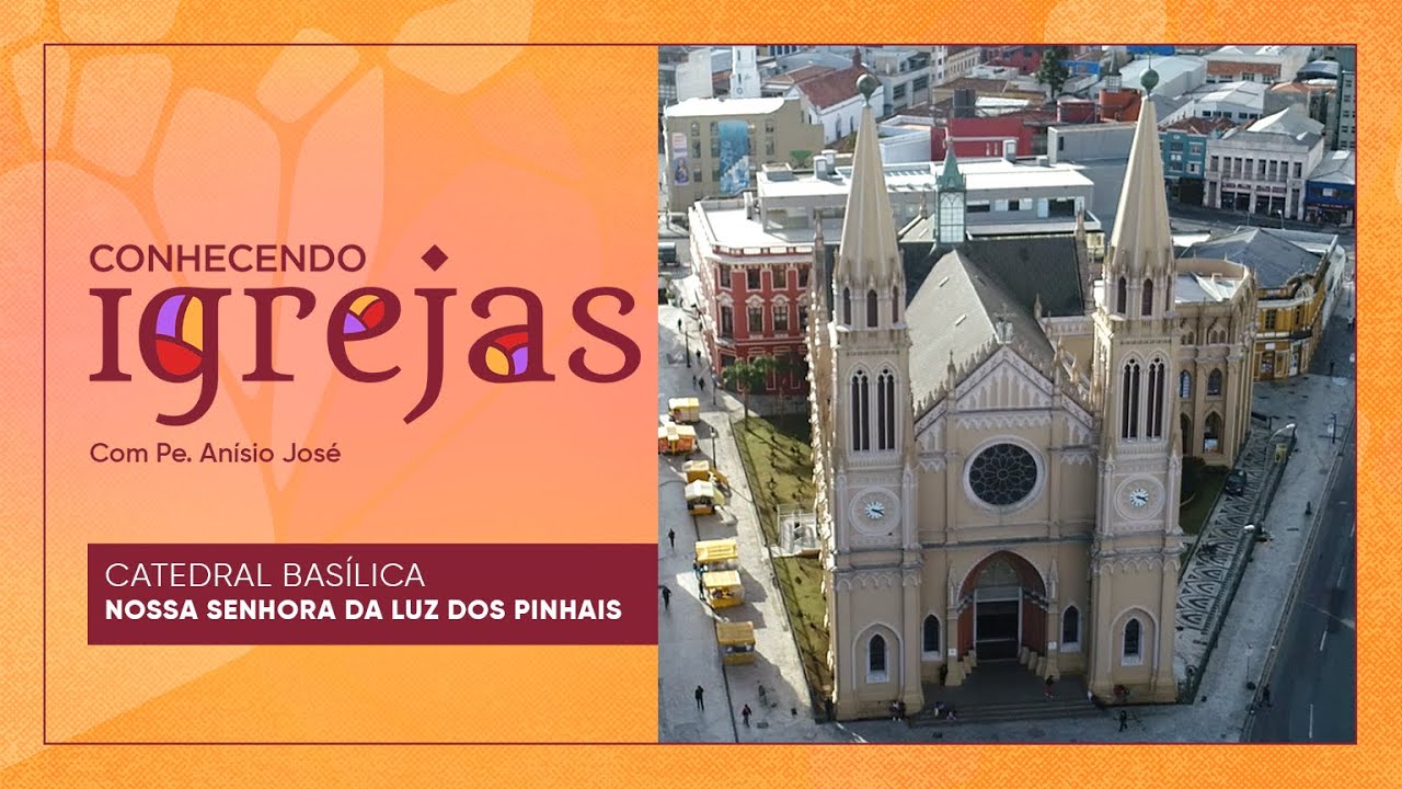 Catedral Basílica de Nossa Senhora da Luz dos Pinhais no Conhecendo Igrejas com Padre Anísio José