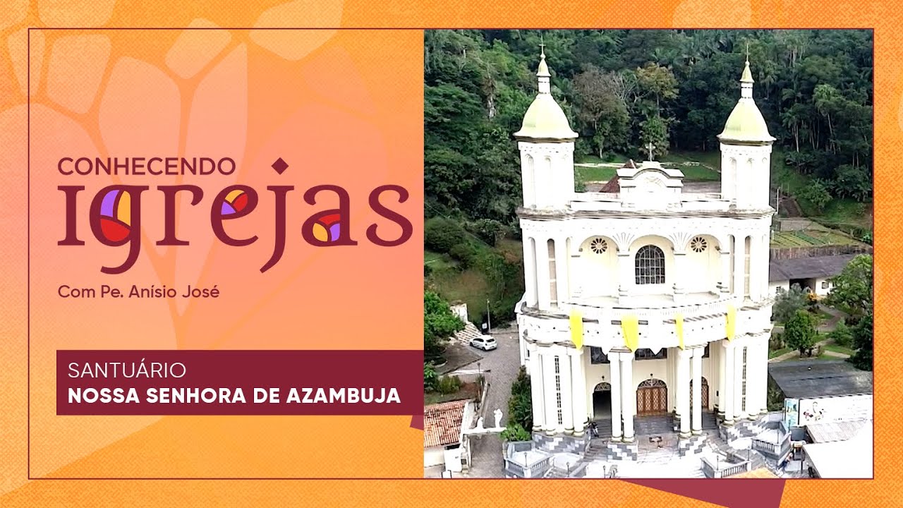 Santuário de Nossa Senhora de Azambuja no Conhecendo Igrejas com Padre Anísio José